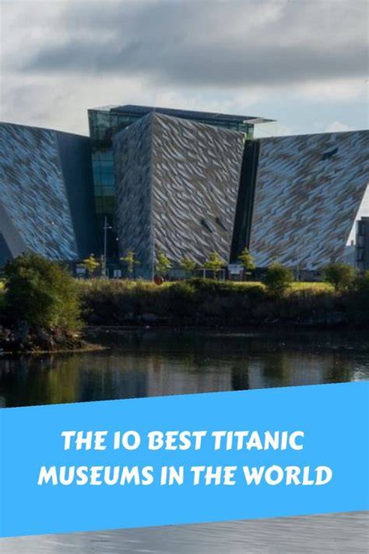 Titanic Museums of the World